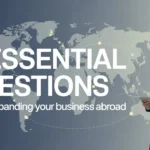 5 Essential Questions Before Expanding Your Business Abroad